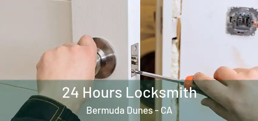  24 Hours Locksmith Bermuda Dunes - CA
