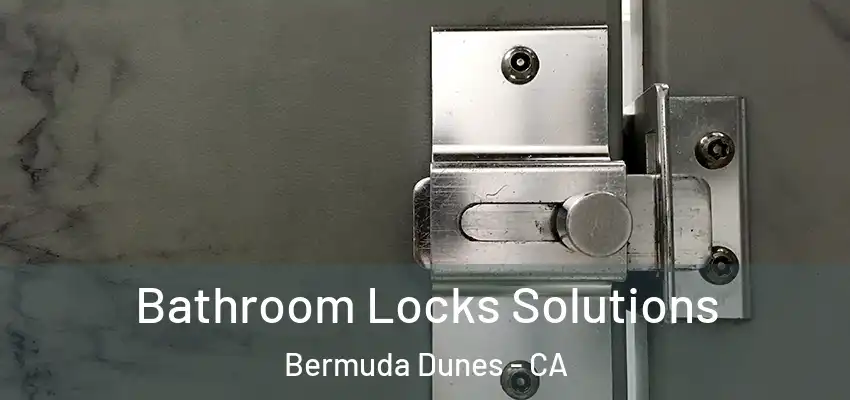  Bathroom Locks Solutions Bermuda Dunes - CA