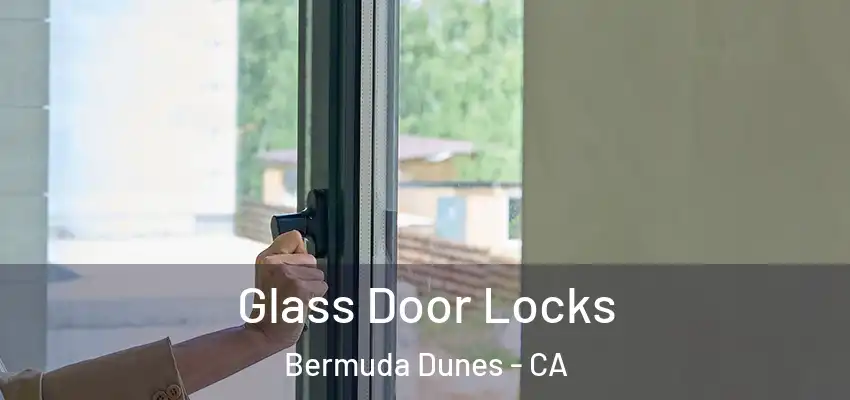  Glass Door Locks Bermuda Dunes - CA