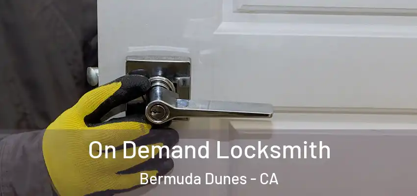  On Demand Locksmith Bermuda Dunes - CA