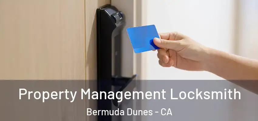  Property Management Locksmith Bermuda Dunes - CA